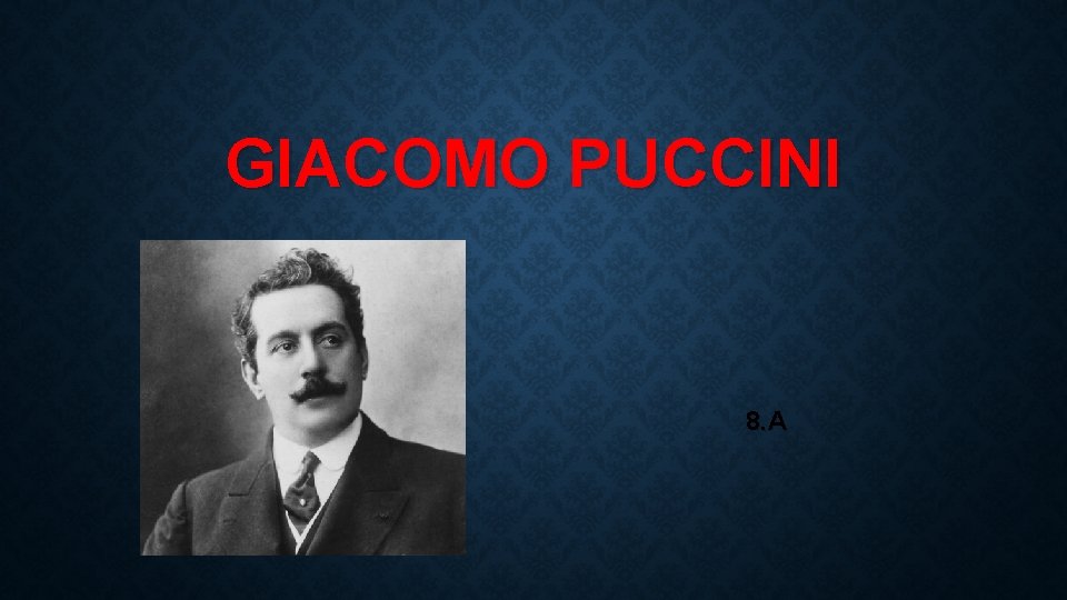 GIACOMO PUCCINI 8. A 