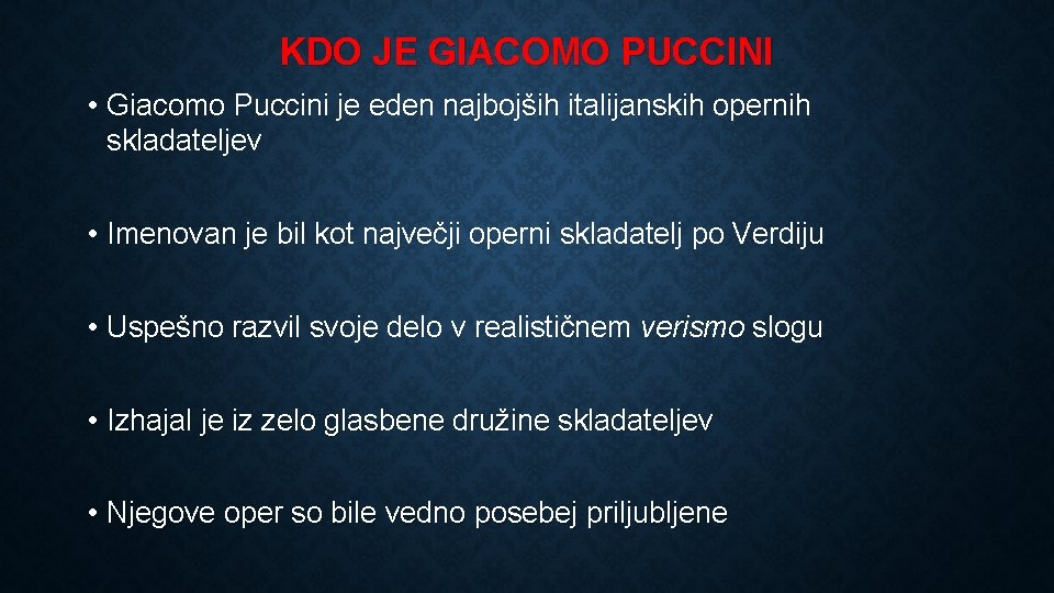 KDO JE GIACOMO PUCCINI • Giacomo Puccini je eden najbojših italijanskih opernih skladateljev •