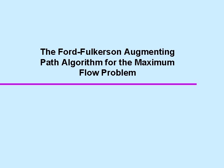The Ford-Fulkerson Augmenting Path Algorithm for the Maximum Flow Problem 