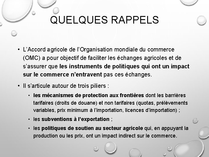 QUELQUES RAPPELS • L’Accord agricole de l’Organisation mondiale du commerce (OMC) a pour objectif