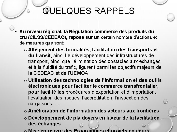 QUELQUES RAPPELS • Au niveau régional, la Régulation commerce des produits du cru (CILSS/CEDEAO),