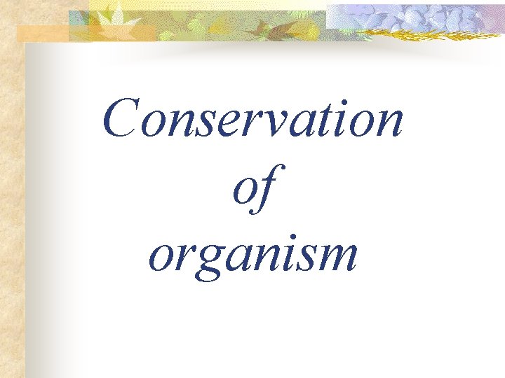 Conservation of organism 