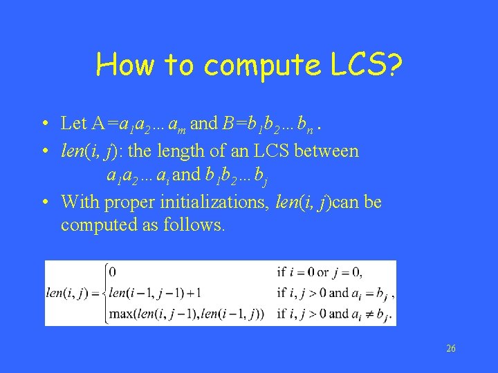 How to compute LCS? • Let A=a 1 a 2…am and B=b 1 b