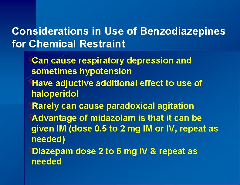 Considerations in Use of Benzodiazepines for Chemical Restraint ŸCan cause respiratory depression and sometimes