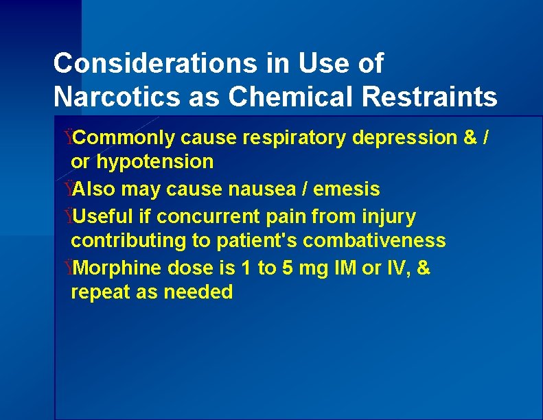 Considerations in Use of Narcotics as Chemical Restraints ŸCommonly cause respiratory depression & /