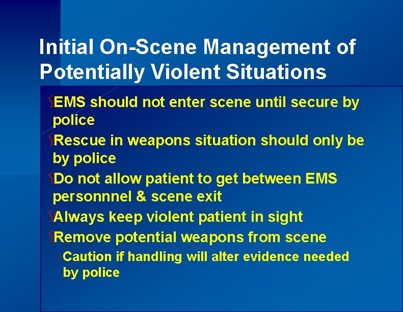 Initial On-Scene Management of Potentially Violent Situations ŸEMS should not enter scene until secure