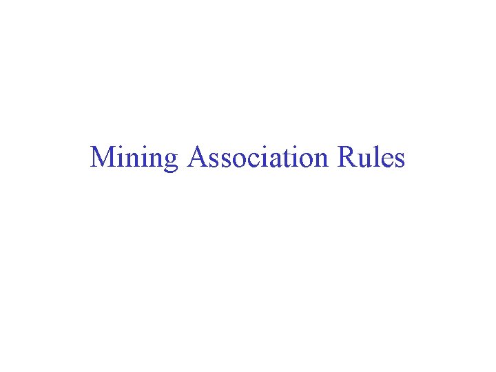 Mining Association Rules 