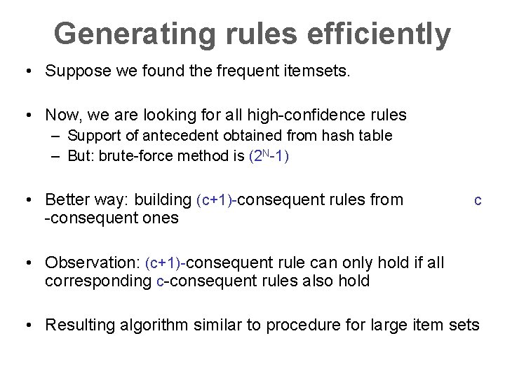 Generating rules efficiently • Suppose we found the frequent itemsets. • Now, we are