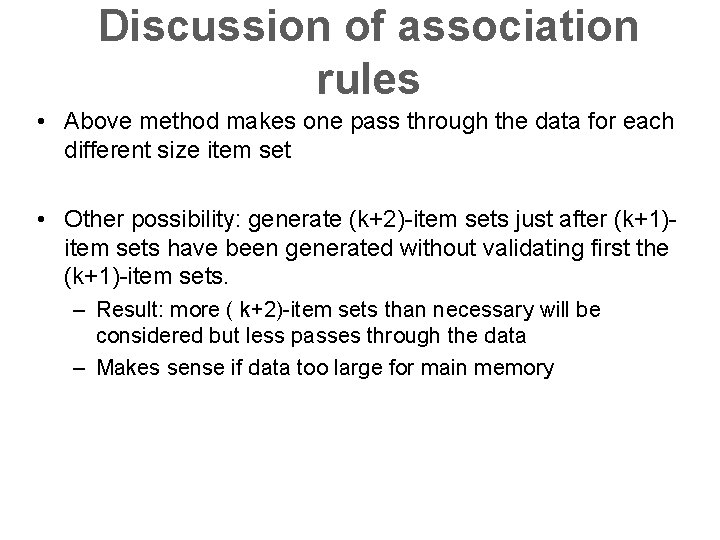 Discussion of association rules • Above method makes one pass through the data for