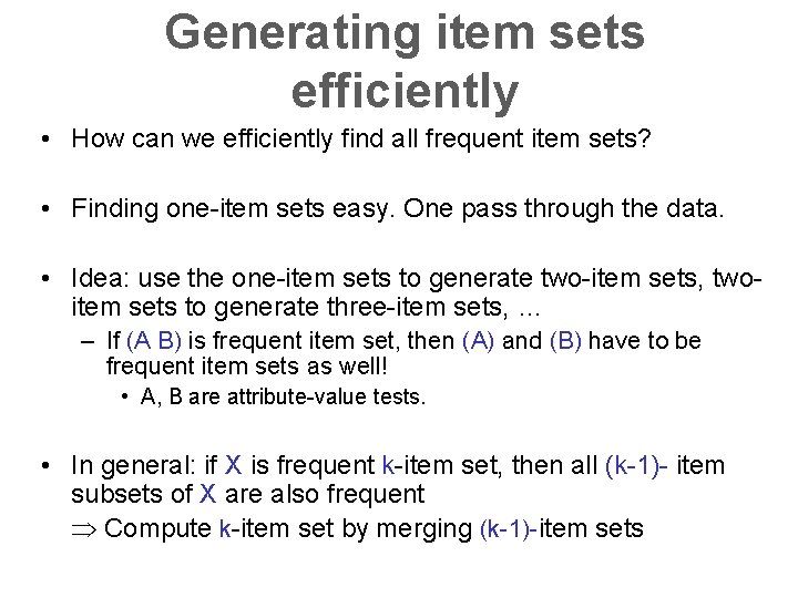 Generating item sets efficiently • How can we efficiently find all frequent item sets?