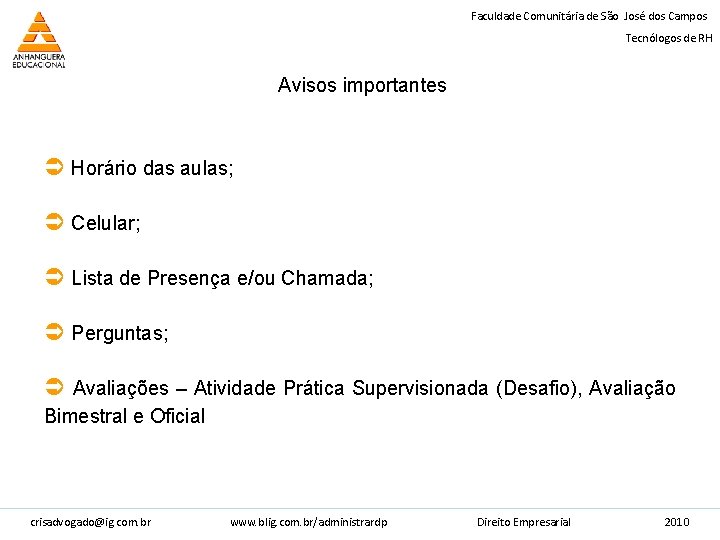 Faculdade Comunitária de São José dos Campos Tecnólogos de RH Avisos importantes Ü Horário