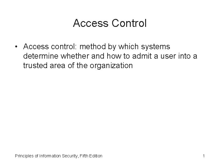 Access Control • Access control: method by which systems determine whether and how to