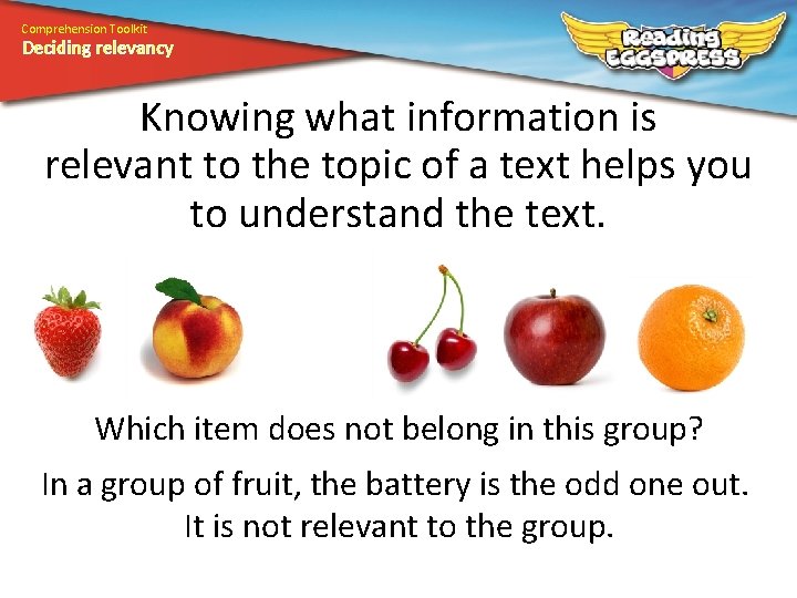 Comprehension Toolkit Deciding relevancy Knowing what information is relevant to the topic of a