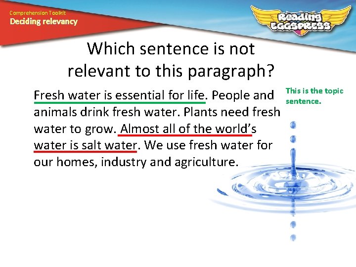 Comprehension Toolkit Deciding relevancy Which sentence is not relevant to this paragraph? Fresh water