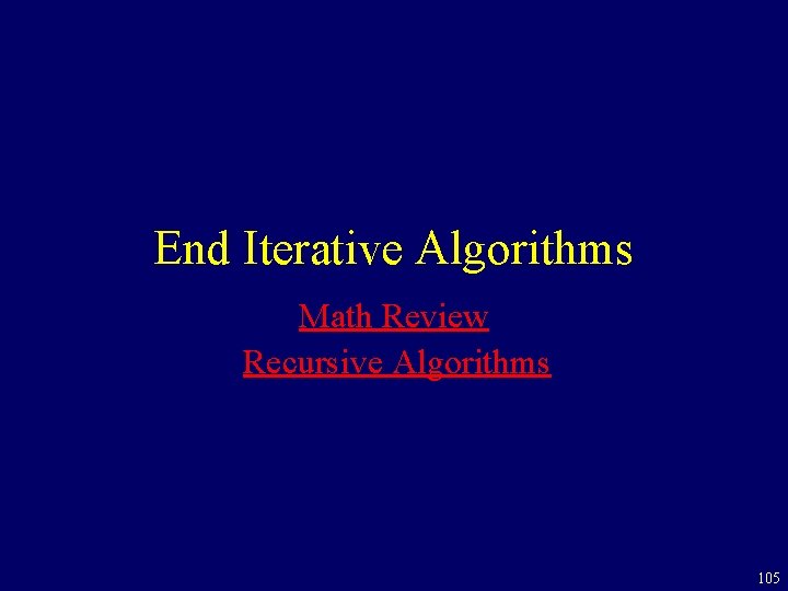 End Iterative Algorithms Math Review Recursive Algorithms 105 