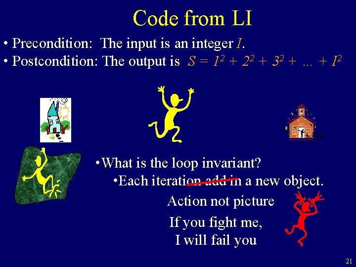 Code from LI • Precondition: The input is an integer I. • Postcondition: The