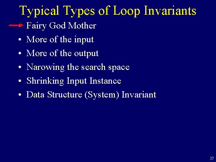 Typical Types of Loop Invariants • • • Fairy God Mother More of the