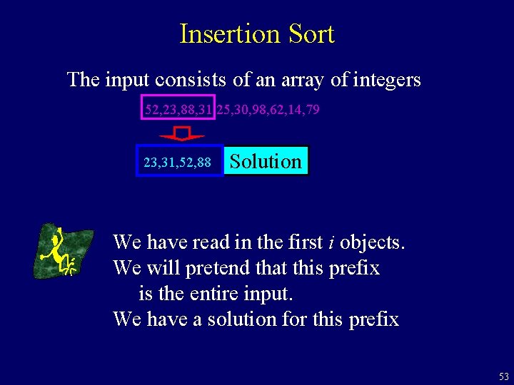 Insertion Sort The input consists of an array of integers 52, 23, 88, 31,