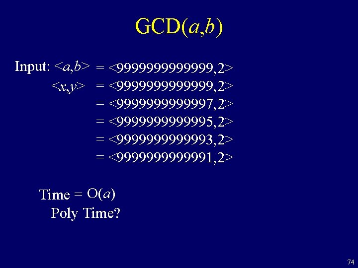 GCD(a, b) Input: <a, b> = <9999999, 2> <x, y> = <9999999, 2> =