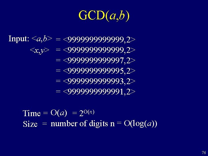 GCD(a, b) Input: <a, b> = <9999999, 2> <x, y> = <9999999, 2> =