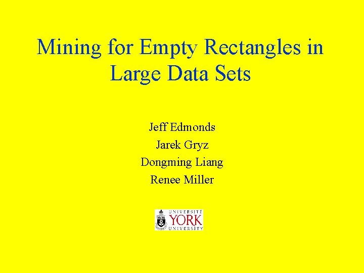 Mining for Empty Rectangles in Large Data Sets Jeff Edmonds Jarek Gryz Dongming Liang