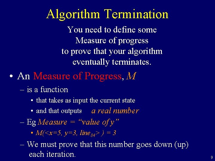 Algorithm Termination You need to define some Measure of progress to prove that your