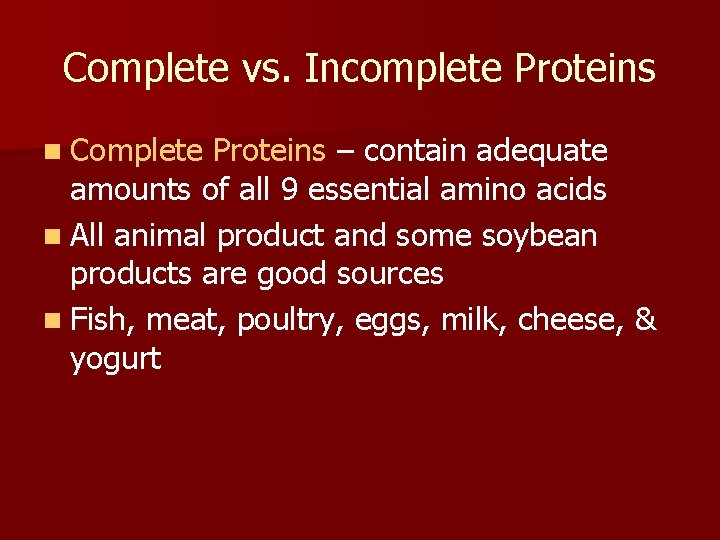 Complete vs. Incomplete Proteins n Complete Proteins – contain adequate amounts of all 9