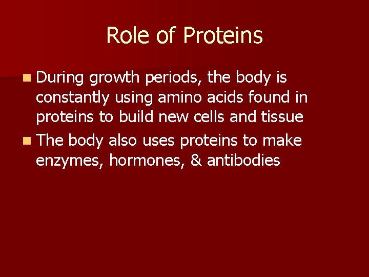 Role of Proteins n During growth periods, the body is constantly using amino acids