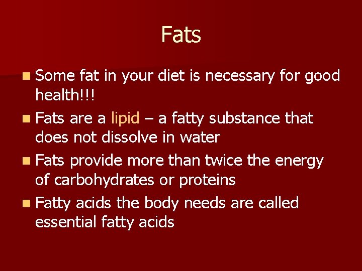 Fats n Some fat in your diet is necessary for good health!!! n Fats