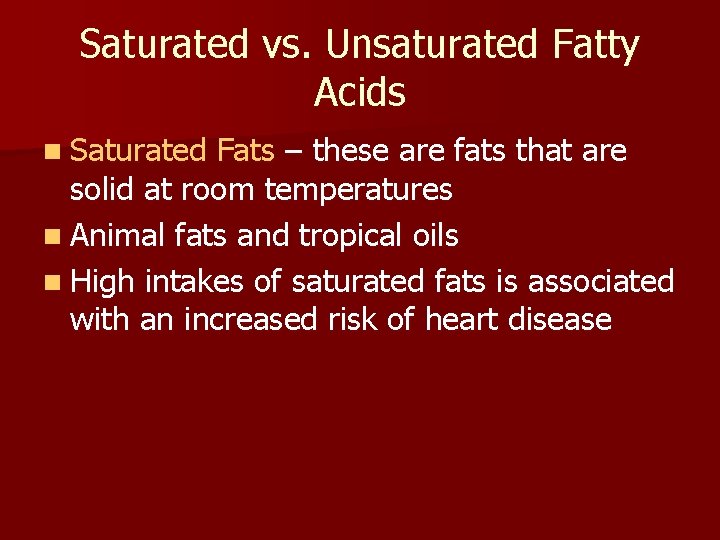 Saturated vs. Unsaturated Fatty Acids n Saturated Fats – these are fats that are