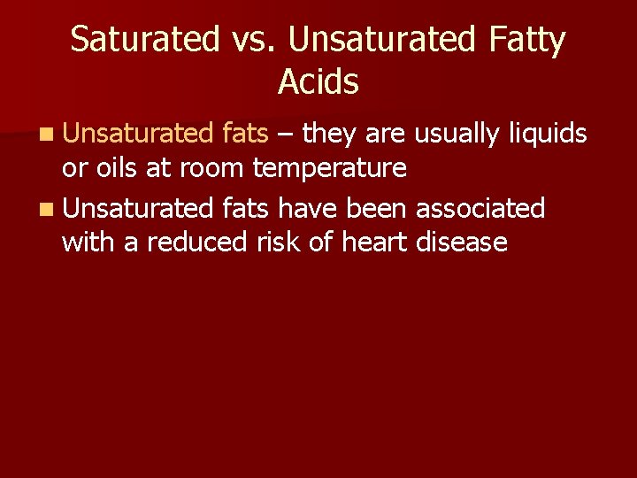 Saturated vs. Unsaturated Fatty Acids n Unsaturated fats – they are usually liquids or