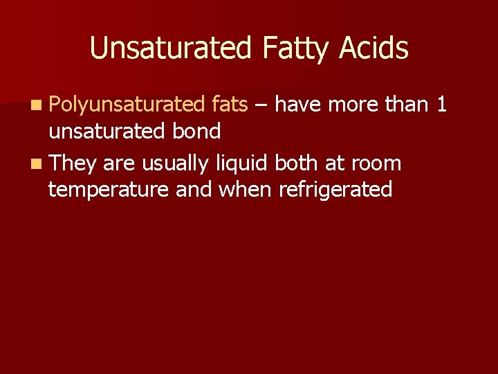 Unsaturated Fatty Acids n Polyunsaturated fats – have more than 1 unsaturated bond n