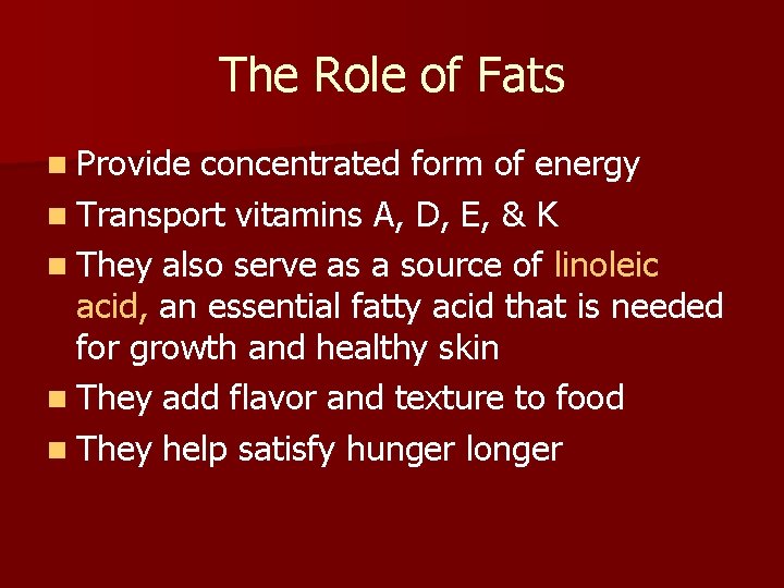 The Role of Fats n Provide concentrated form of energy n Transport vitamins A,