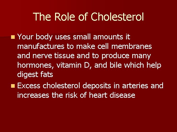 The Role of Cholesterol n Your body uses small amounts it manufactures to make