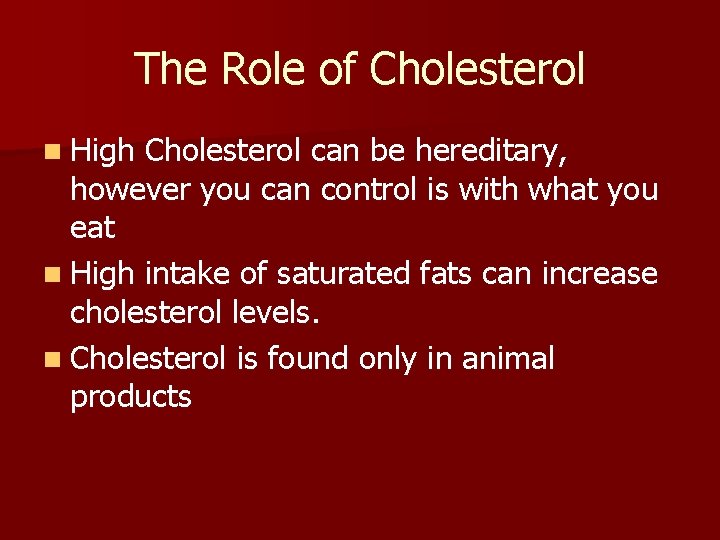 The Role of Cholesterol n High Cholesterol can be hereditary, however you can control