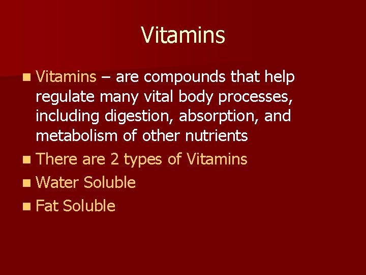 Vitamins n Vitamins – are compounds that help regulate many vital body processes, including
