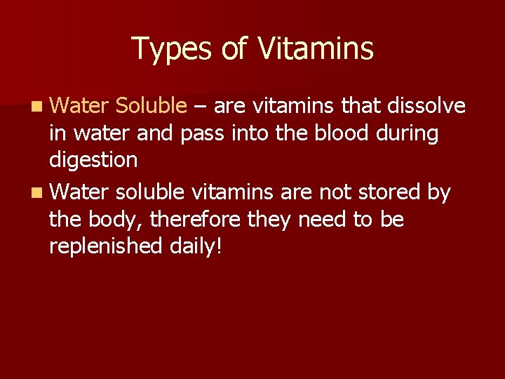 Types of Vitamins n Water Soluble – are vitamins that dissolve in water and