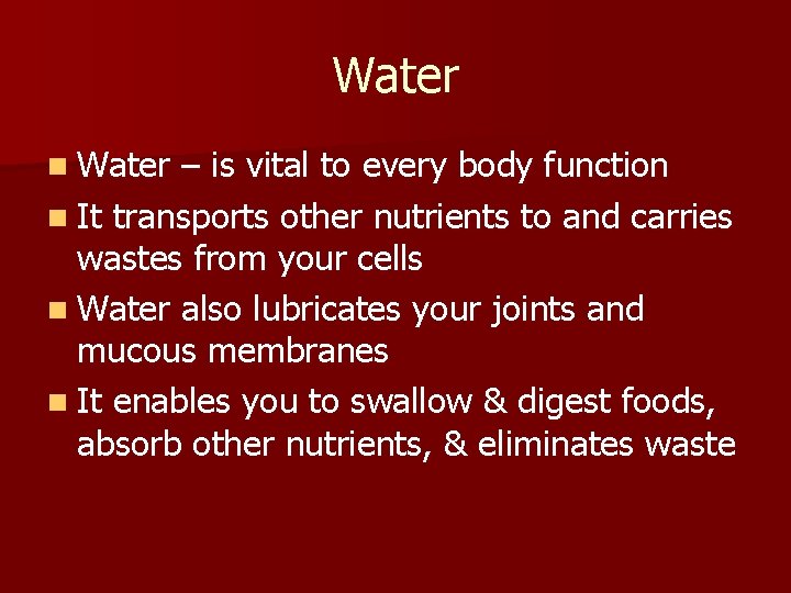 Water n Water – is vital to every body function n It transports other