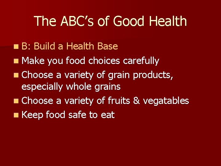 The ABC’s of Good Health n B: Build a Health Base n Make you