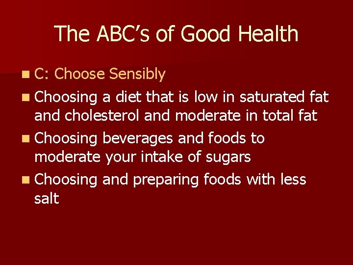 The ABC’s of Good Health n C: Choose Sensibly n Choosing a diet that