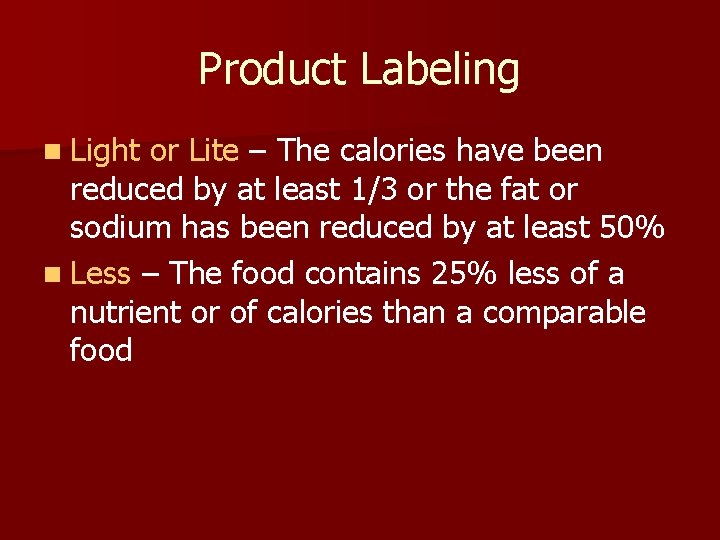 Product Labeling n Light or Lite – The calories have been reduced by at