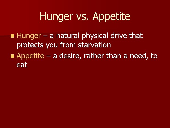 Hunger vs. Appetite n Hunger – a natural physical drive that protects you from