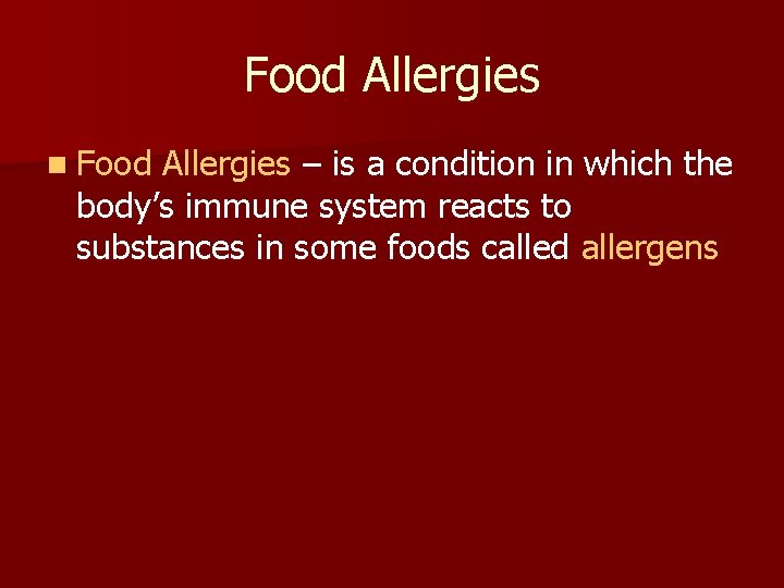 Food Allergies n Food Allergies – is a condition in which the body’s immune