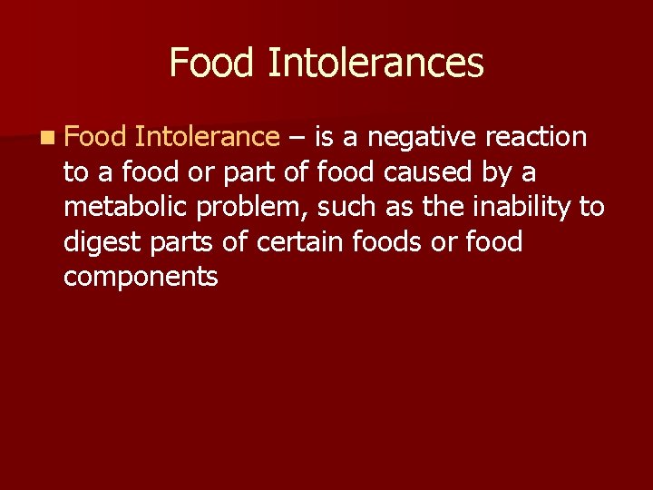 Food Intolerances n Food Intolerance – is a negative reaction to a food or