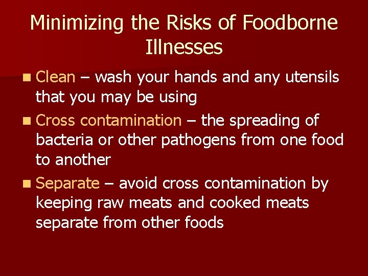 Minimizing the Risks of Foodborne Illnesses n Clean – wash your hands and any