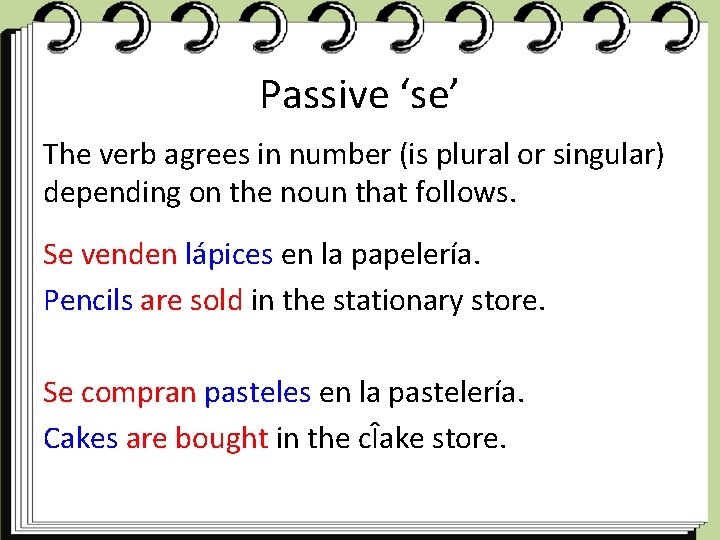 Passive ‘se’ The verb agrees in number (is plural or singular) depending on the