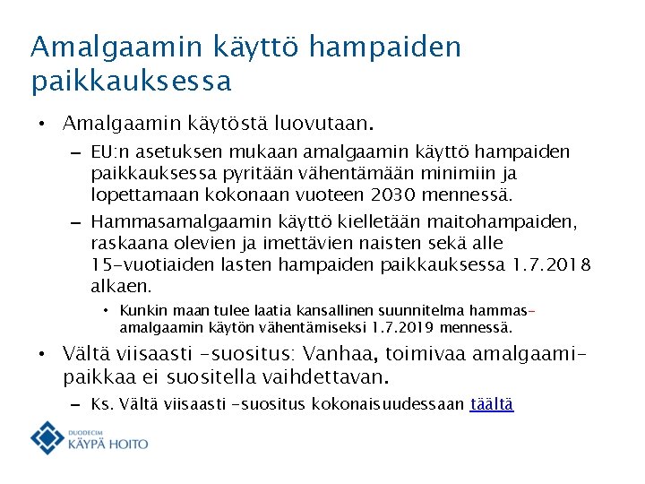 Amalgaamin käyttö hampaiden paikkauksessa • Amalgaamin käytöstä luovutaan. – EU: n asetuksen mukaan amalgaamin