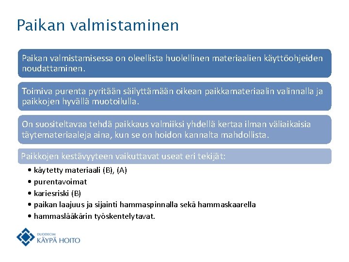 Paikan valmistaminen Paikan valmistamisessa on oleellista huolellinen materiaalien käyttöohjeiden noudattaminen. Toimiva purenta pyritään säilyttämään