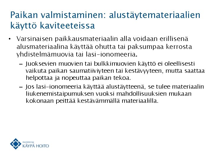 Paikan valmistaminen: alustäytemateriaalien käyttö kaviteeteissa • Varsinaisen paikkausmateriaalin alla voidaan erillisenä alusmateriaalina käyttää ohutta