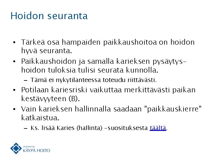 Hoidon seuranta • Tärkeä osa hampaiden paikkaushoitoa on hoidon hyvä seuranta. • Paikkaushoidon ja